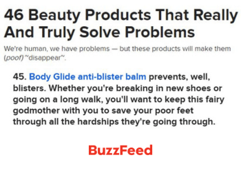 Thumbnail with title "46 Beauty Products That Really And Truly Solve Problems" followed by text "We're human, we have problems — but these products will make them (poof) ~disappear~." Then text "45. Body Glide anti-blister balm prevents, well, blisters. Whether you're breaking in new shoes or going on a long walk, you'll want to keep this fairy godmother with you to save your poor feet through all the hardships they're going through. " followed by Buzzfeed logo